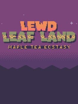 Lewd Leaf Land: Maple Tea Ecstasy