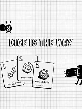 Dice is the Way