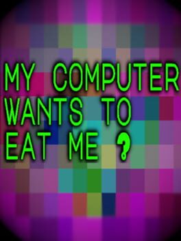 My Computer Wants to Eat Me?