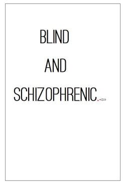 Blind and Schizophrenic