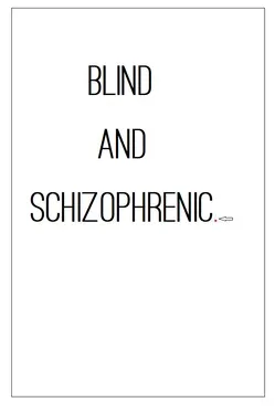 Blind and Schizophrenic