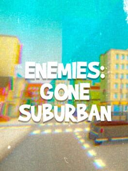 Enemies: Gone Suburban