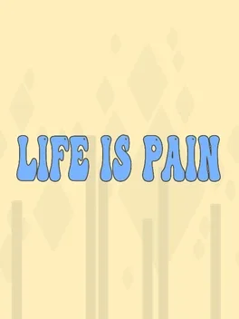 Life is Pain