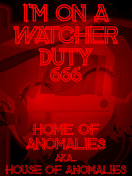 I'm On a Watcher Duty 6: Home of Anomalies