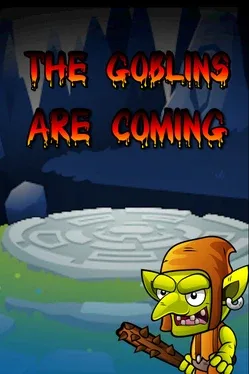 The Goblins are Coming