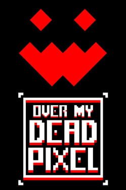 Over My Dead Pixel
