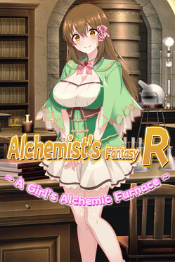 Alchemist's Fantasy R: A Girl's Alchemic Furnace