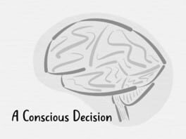 A Conscious Decision