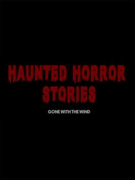 Haunted Horror Stories: Gone With The Wind