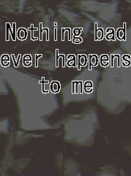 Nothing Bad Ever Happens to Me
