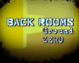 Back Rooms: Ground Zero