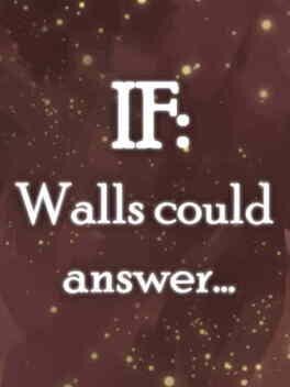 If: Walls Could Answer