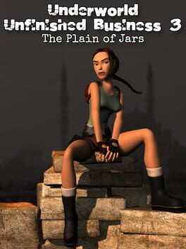 Underworld Unfinished Business 3: The Plain of Jars