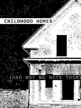 Childhood Homes: And Why We Hate Them