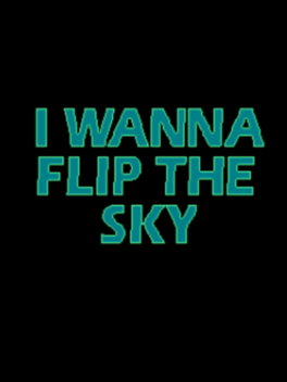 I Wanna Flip the Sky