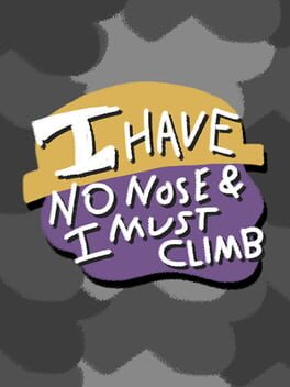 I Have No Nose and I Must Climb