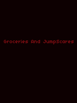 Groceries and JumpScares