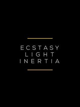 Ecstasy / Light / Inertia