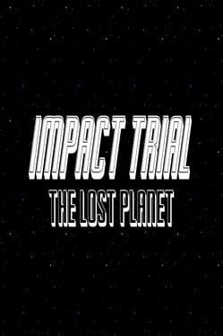 Impact Trial: The Lost Planet