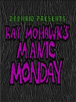 Ray Mohawk's Manic Monday
