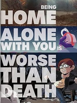 Being Home Alone With You is Worse Than Death