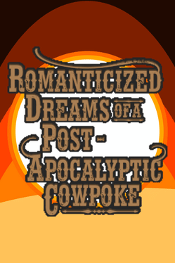 Romanticized Dreams of a Post-Apocalyptic Cowpoke