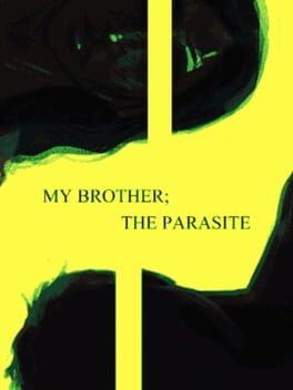 My Brother; The Parasite