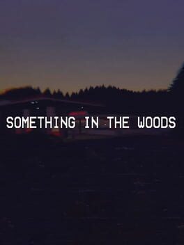 Something in the Woods