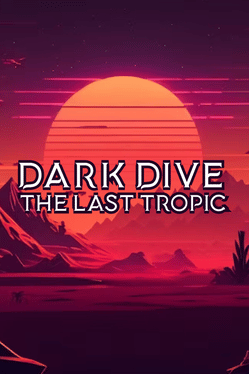 Dark Dive: The Last Tropic