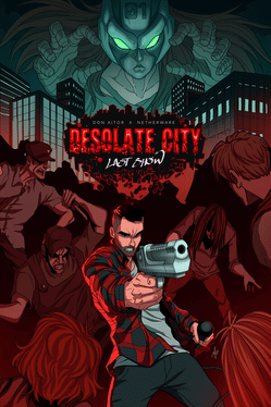 Desolate City: Last Show