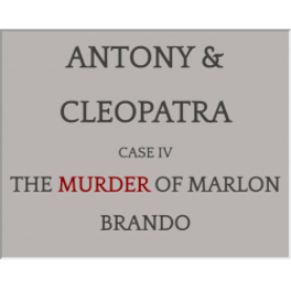 Antony & Cleopatra: Case IV: The Murder of Marlon Brando