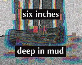 Six inches deep in mud