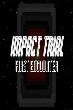 Impact Trial: First Encounter