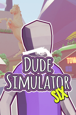 Dude Simulator Six