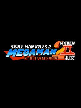 Skull Man Kills 2: Mega Man 2 II - Blood Vengeance