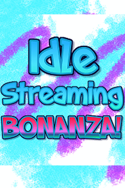 Idle Streaming Bonanza