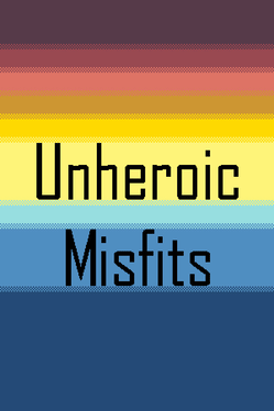 Unheroic Misfits