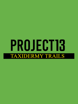 Project 13: Taxidermy Trails