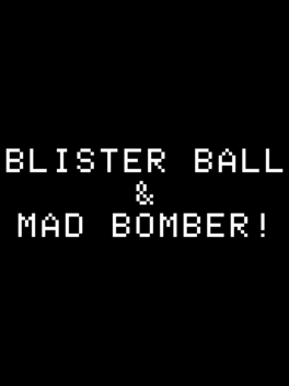 Blisterball! & Mad Bomber!