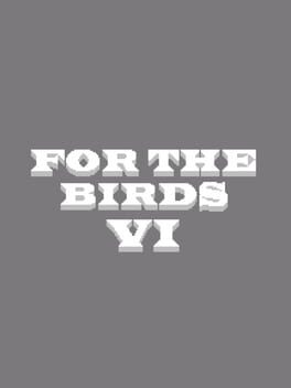 For the Birds VI