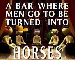 A Bar Where Men Go To Be Turned Into Horses