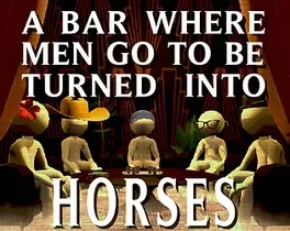 A Bar Where Men Go To Be Turned Into Horses