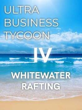 Ultra Business Tycoon IV: Whitewater Rafting