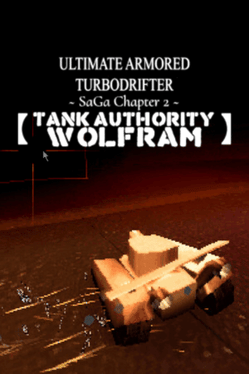 Ultimate Armored Turbodrifter: Saga Chapter 2 - Tank Authority Wolfram