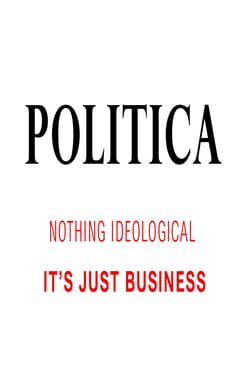 Politica: Nothing Ideological. It's Just Business
