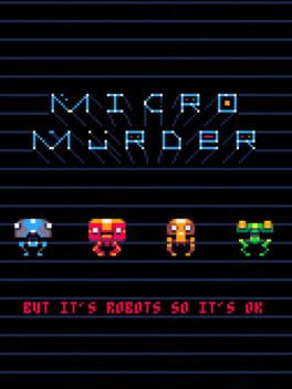 Micro Murder: But It's Robots So It's OK