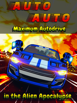 Auto Auto: Maximum Autodrive In The Alien Apocalypse