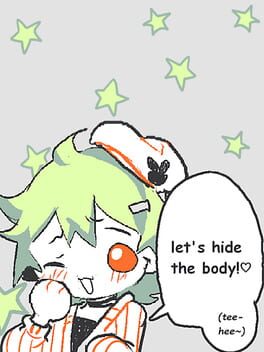 Let's Hide the Body! (Tee-hee~)