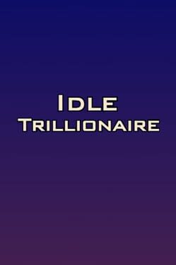 Idle Trillionaire