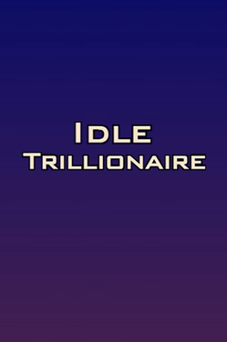 Idle Trillionaire